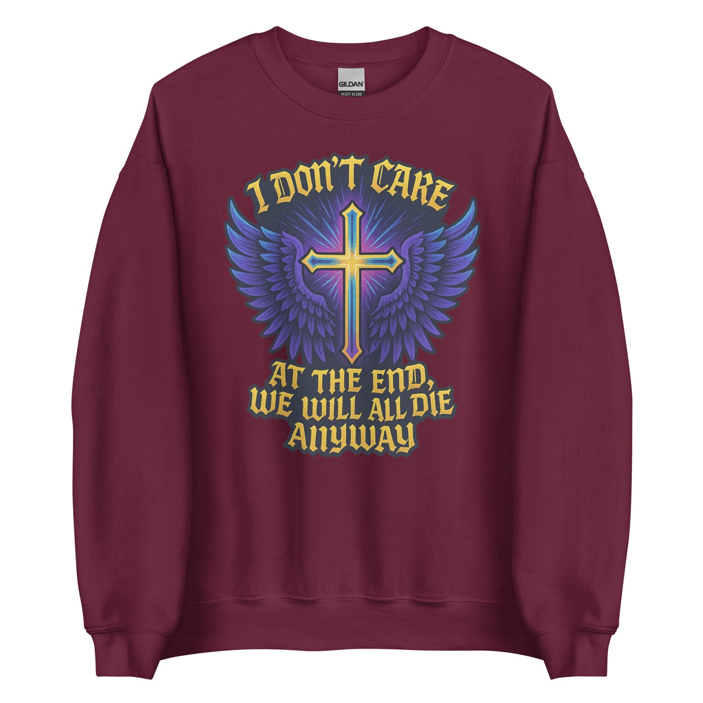 I Don’t Care – At The End, We Will All Die Anyway – Unisex Sweater