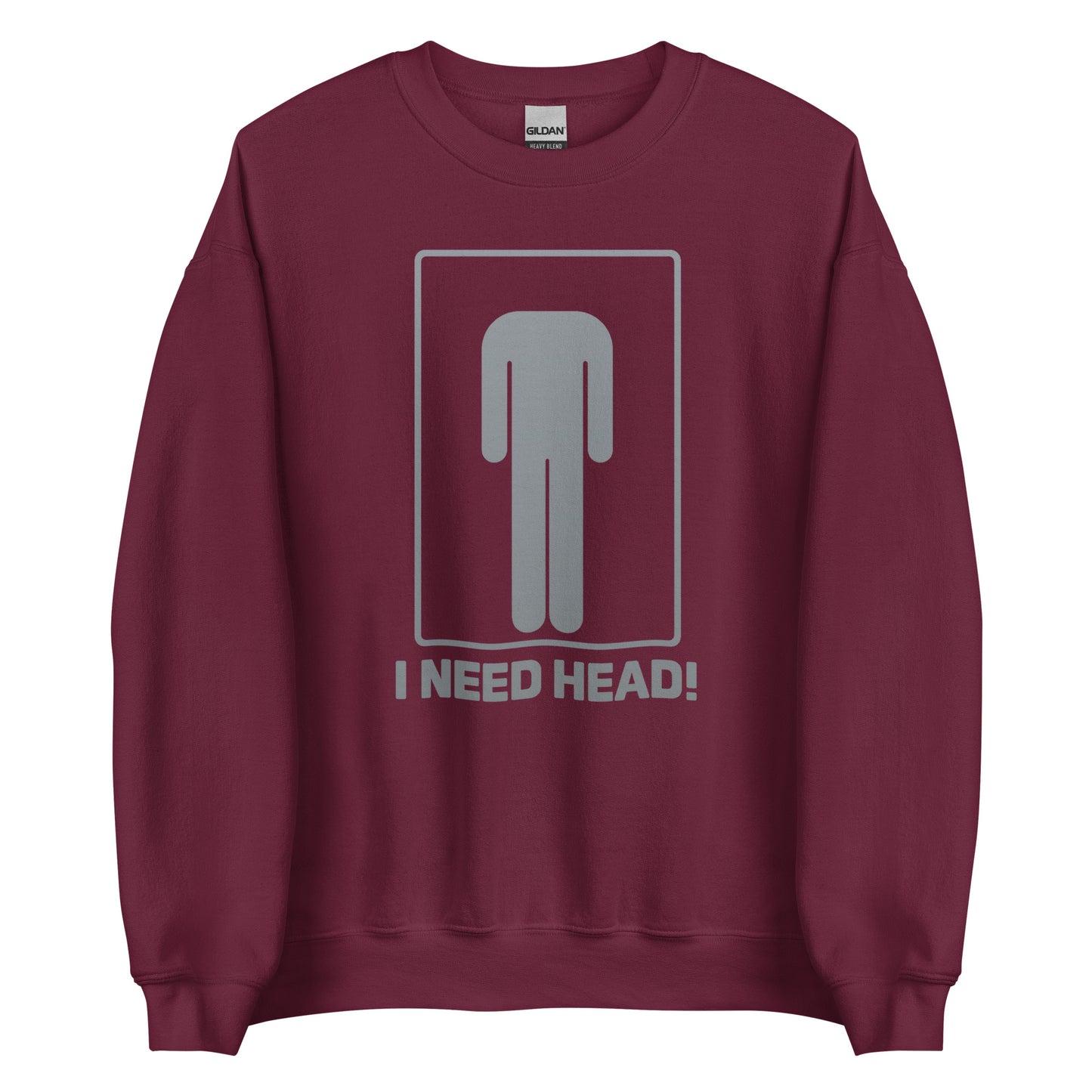 I need head. – Unisex sweater