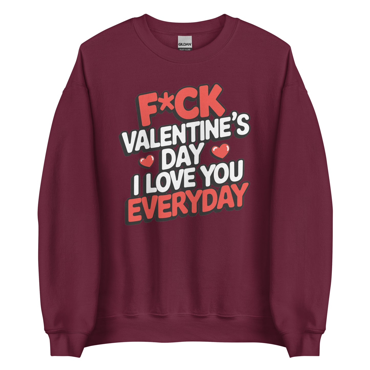 F*ck Valentine’s Day – I Love You Everyday – Unisex Sweater