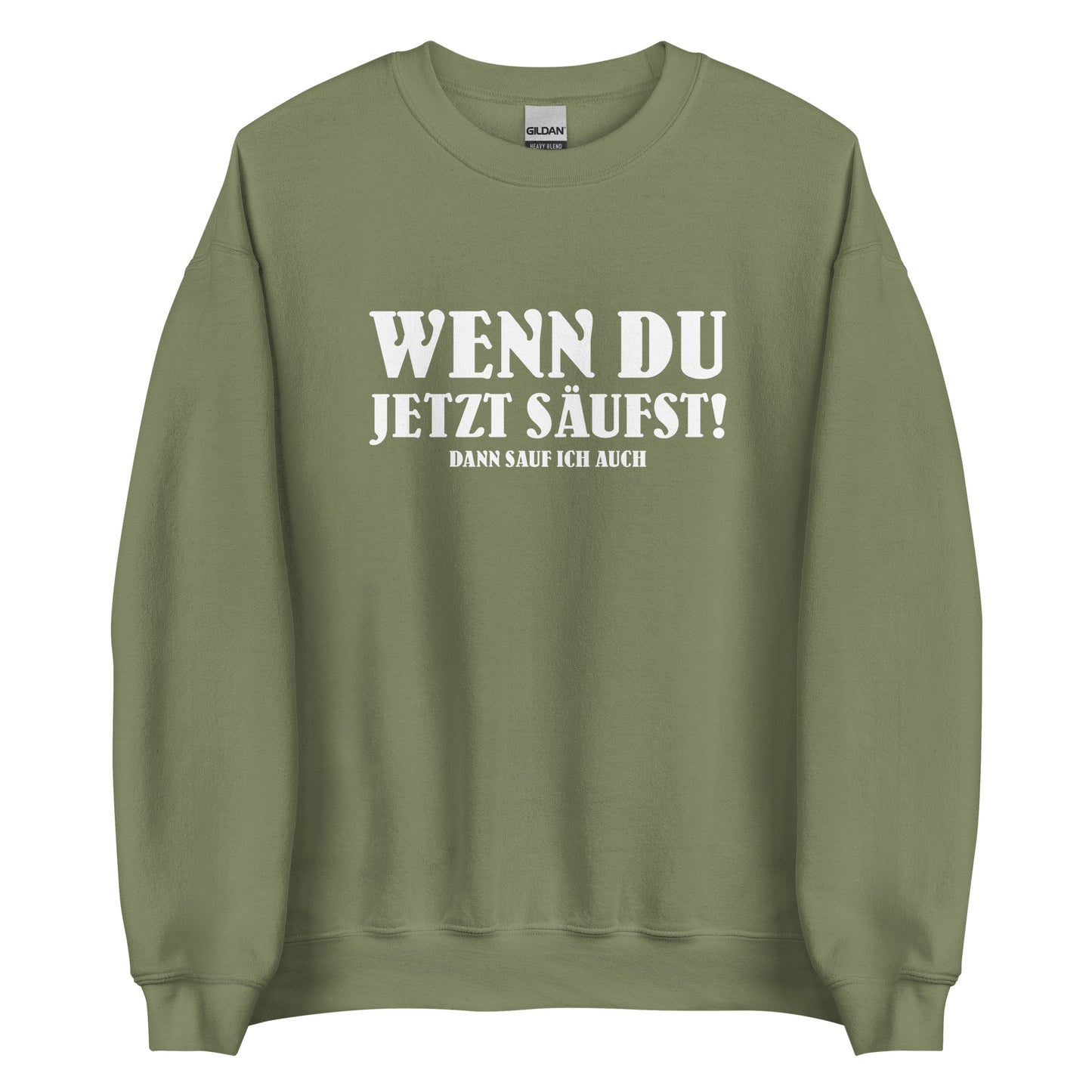 Wenn du jetzt säufst – Dann sauf ich auch! – Unisex Pullover