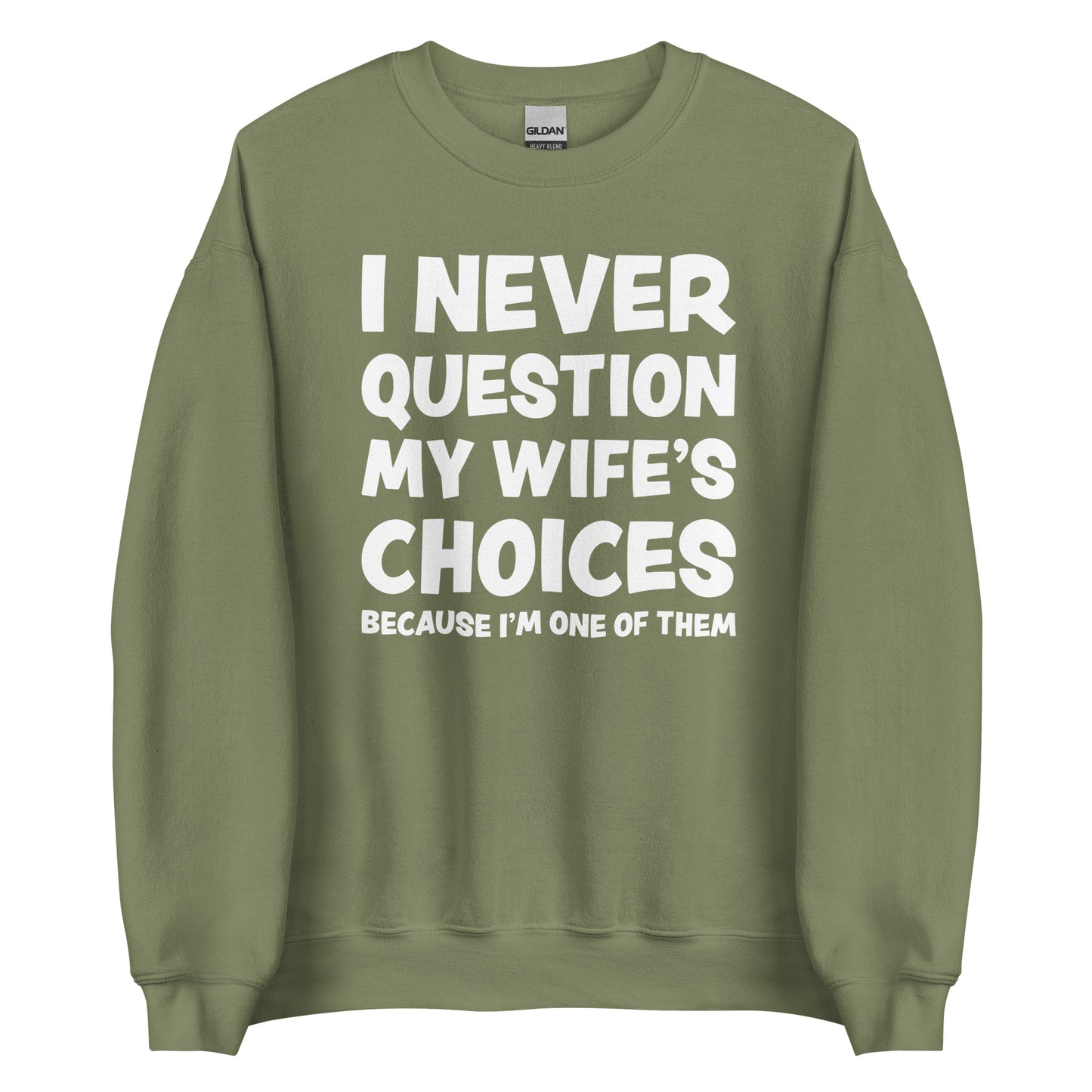 I Never Question My Wife’s Choices – Unisex Sweater