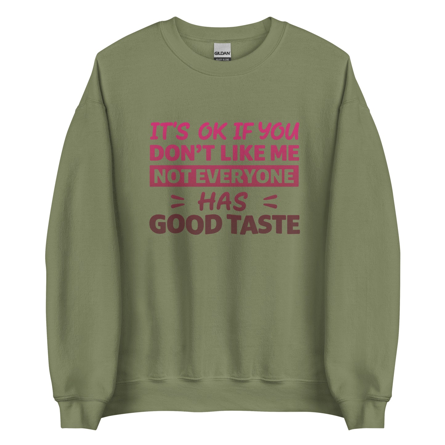 It’s OK If You Don’t Like Me – Good Taste – Unisex Sweater