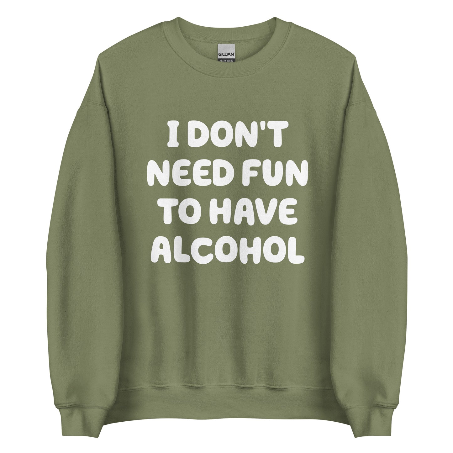 I Don't Need Fun To Have Alcohol – Unisex Sweater