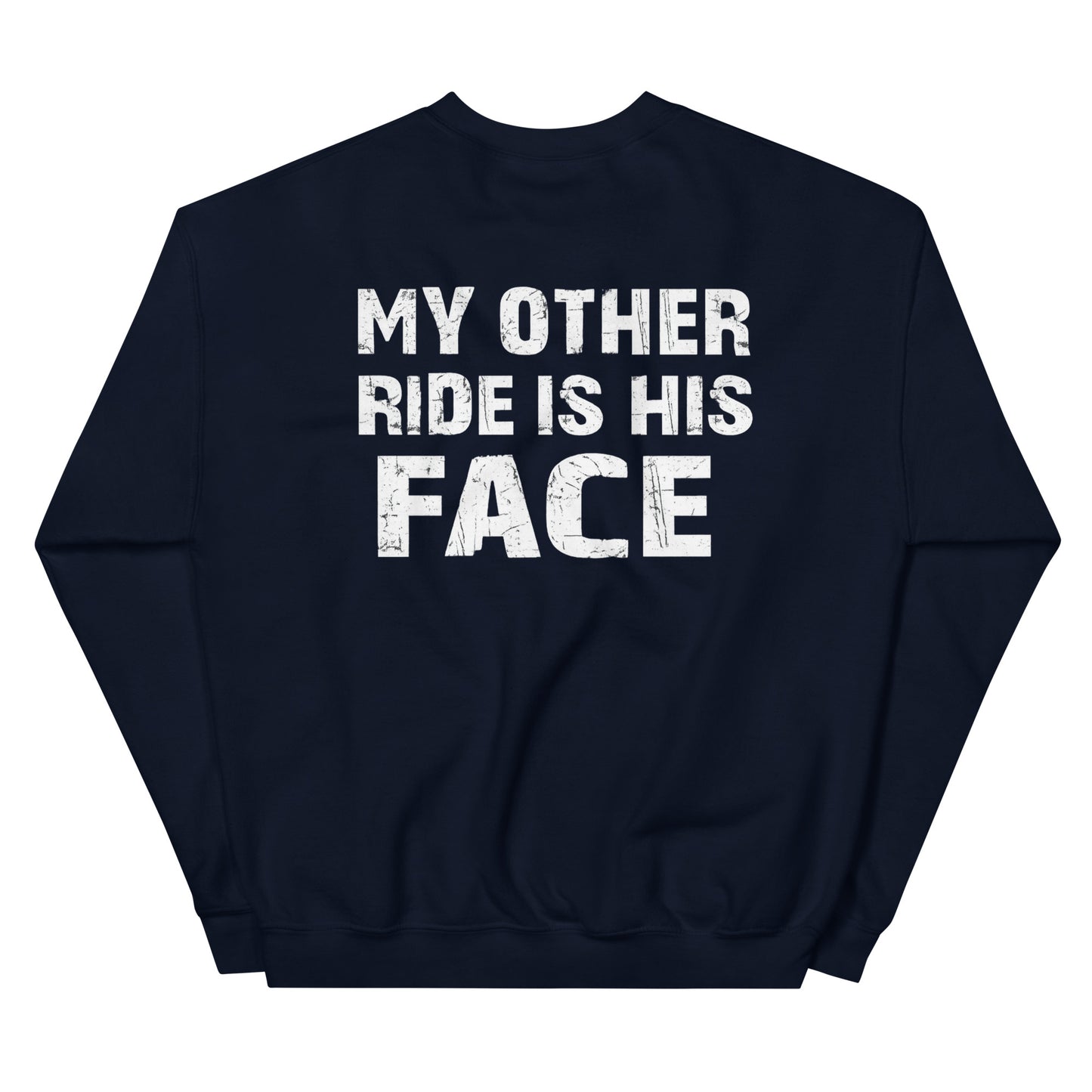 My Other Ride Is His Face – Backprint Sweater