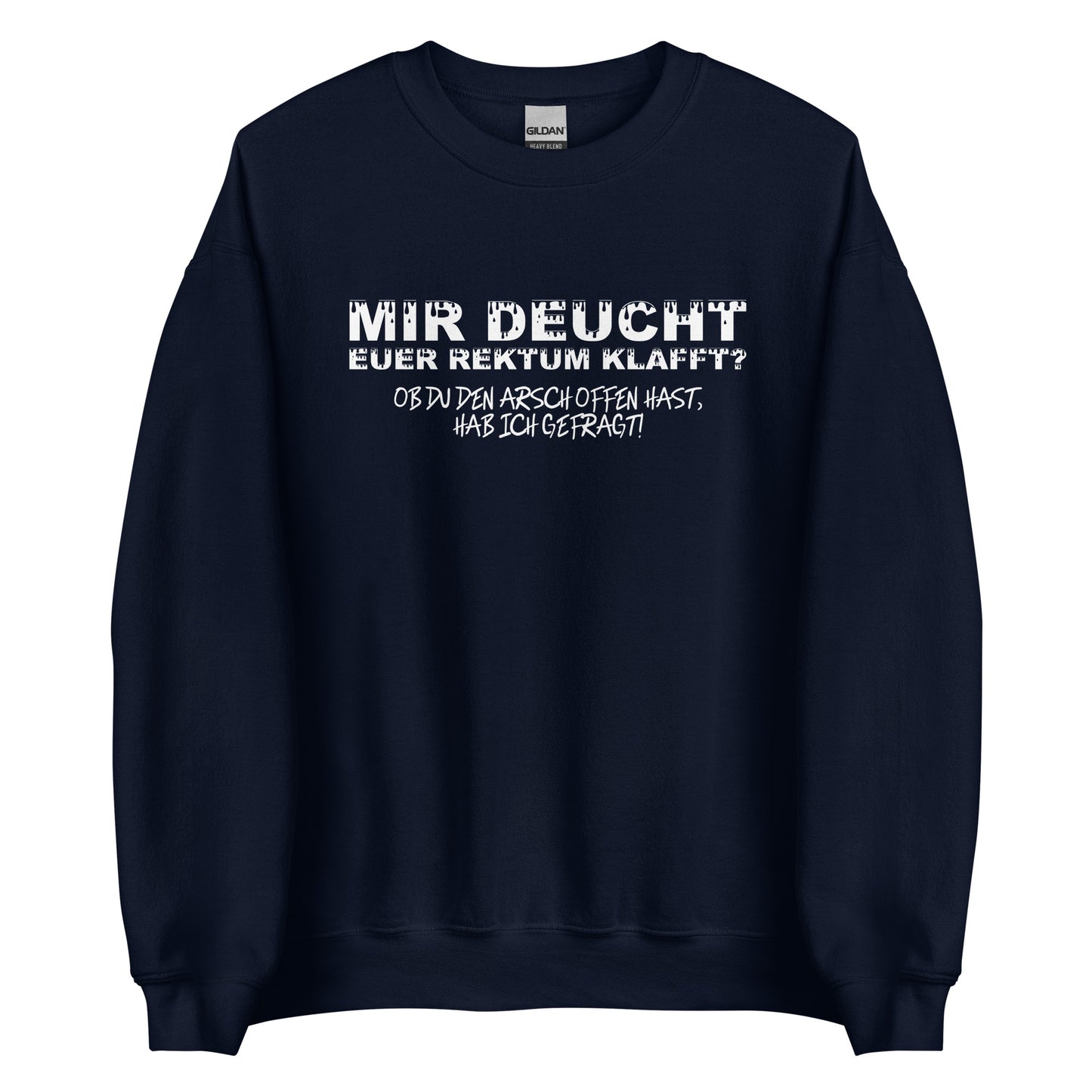 Mir deucht, Euer Rektum klafft – Unisex Sweater