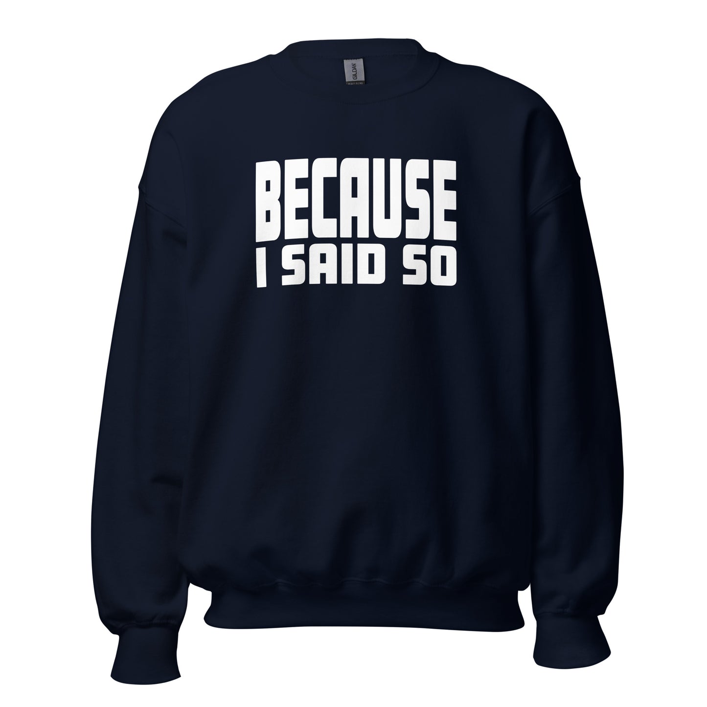 Because I Said So – Unisex Sweater
