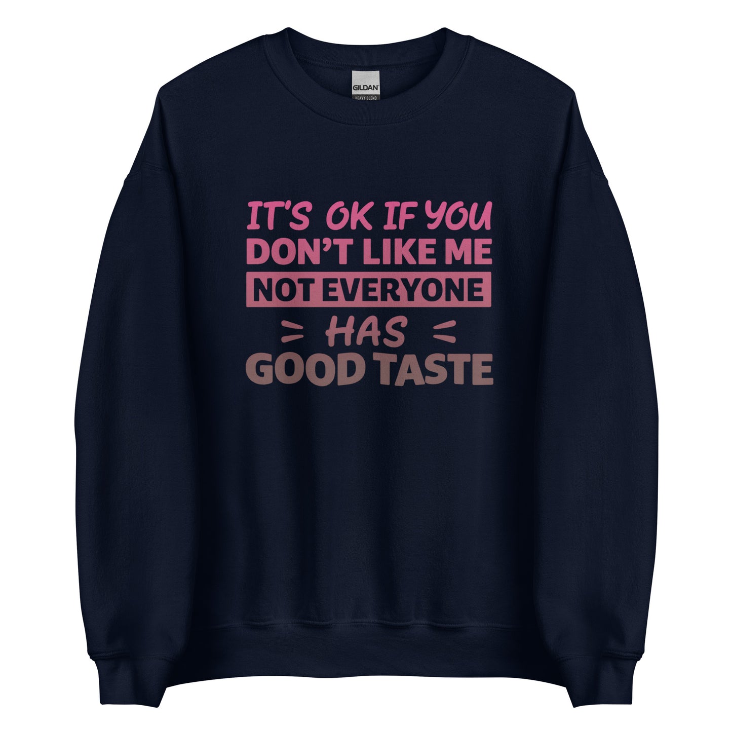 It’s OK If You Don’t Like Me – Good Taste – Unisex Sweater