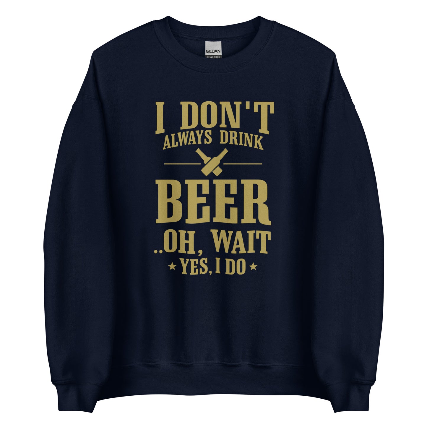 I Don’t Always Drink Beer – Oh Wait, Yes I Do – Unisex Sweater