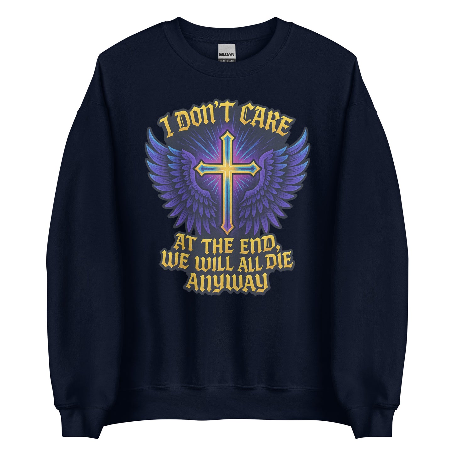 I Don’t Care – At The End, We Will All Die Anyway – Unisex Sweater
