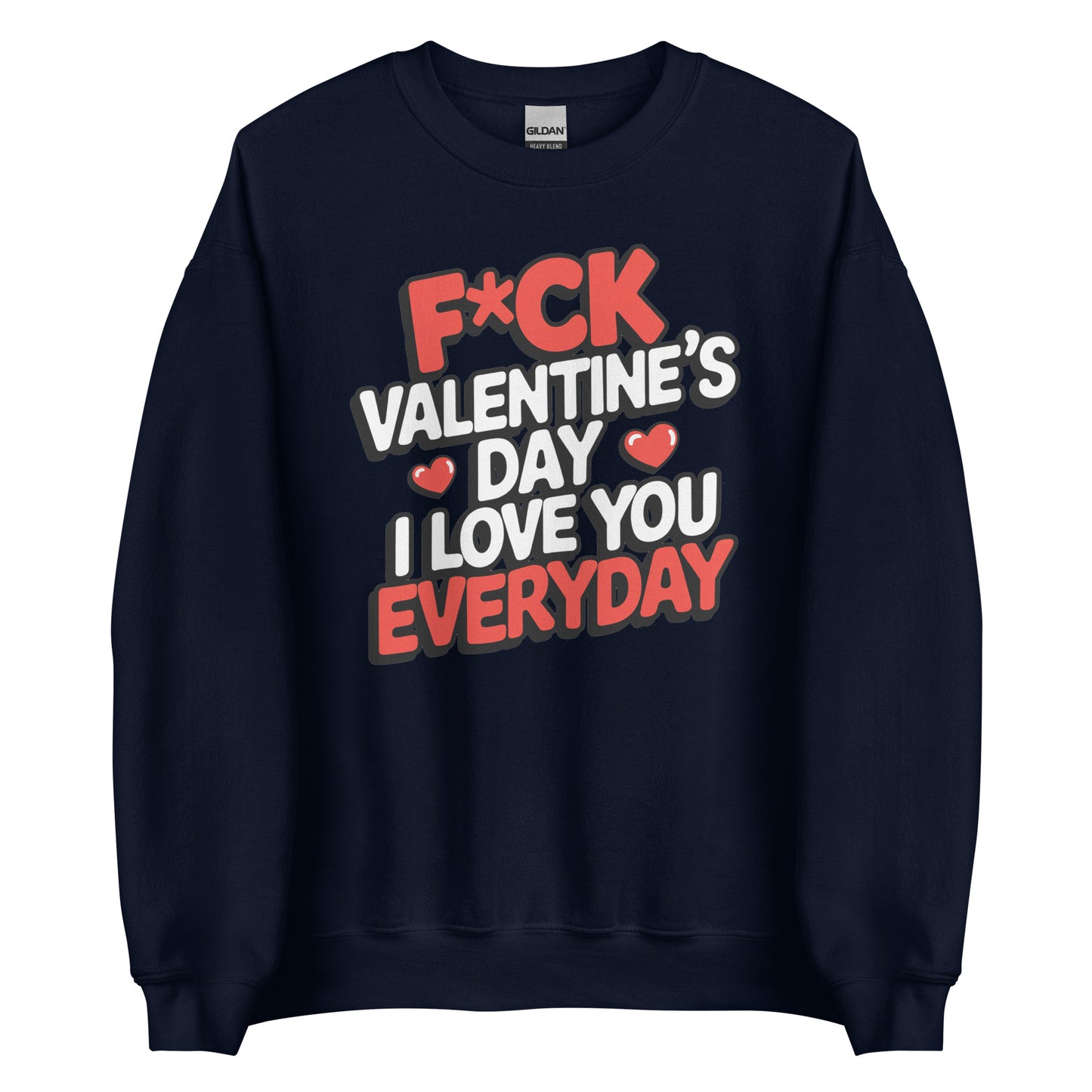 F*ck Valentine’s Day – I Love You Everyday – Unisex Sweater