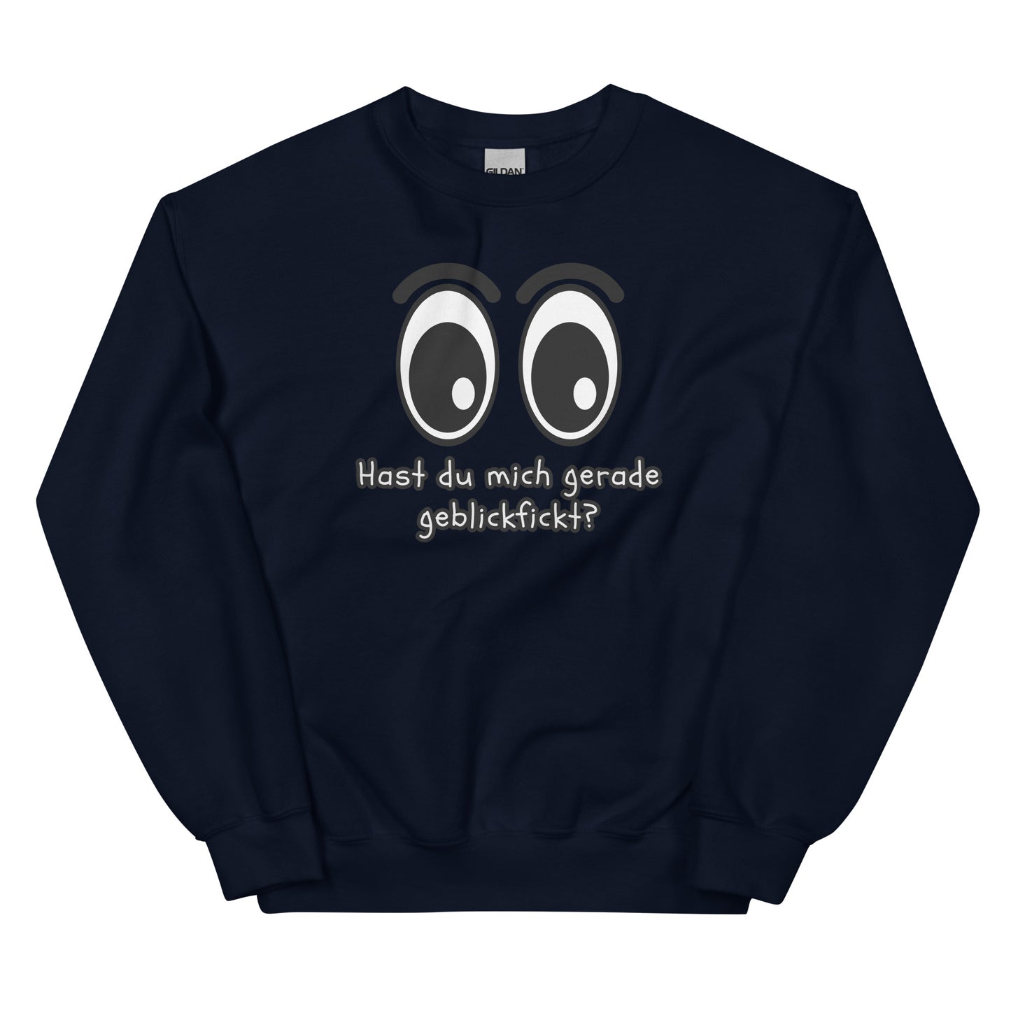 Hast du mich gerade geblickf*ckt? – Unisex Sweater