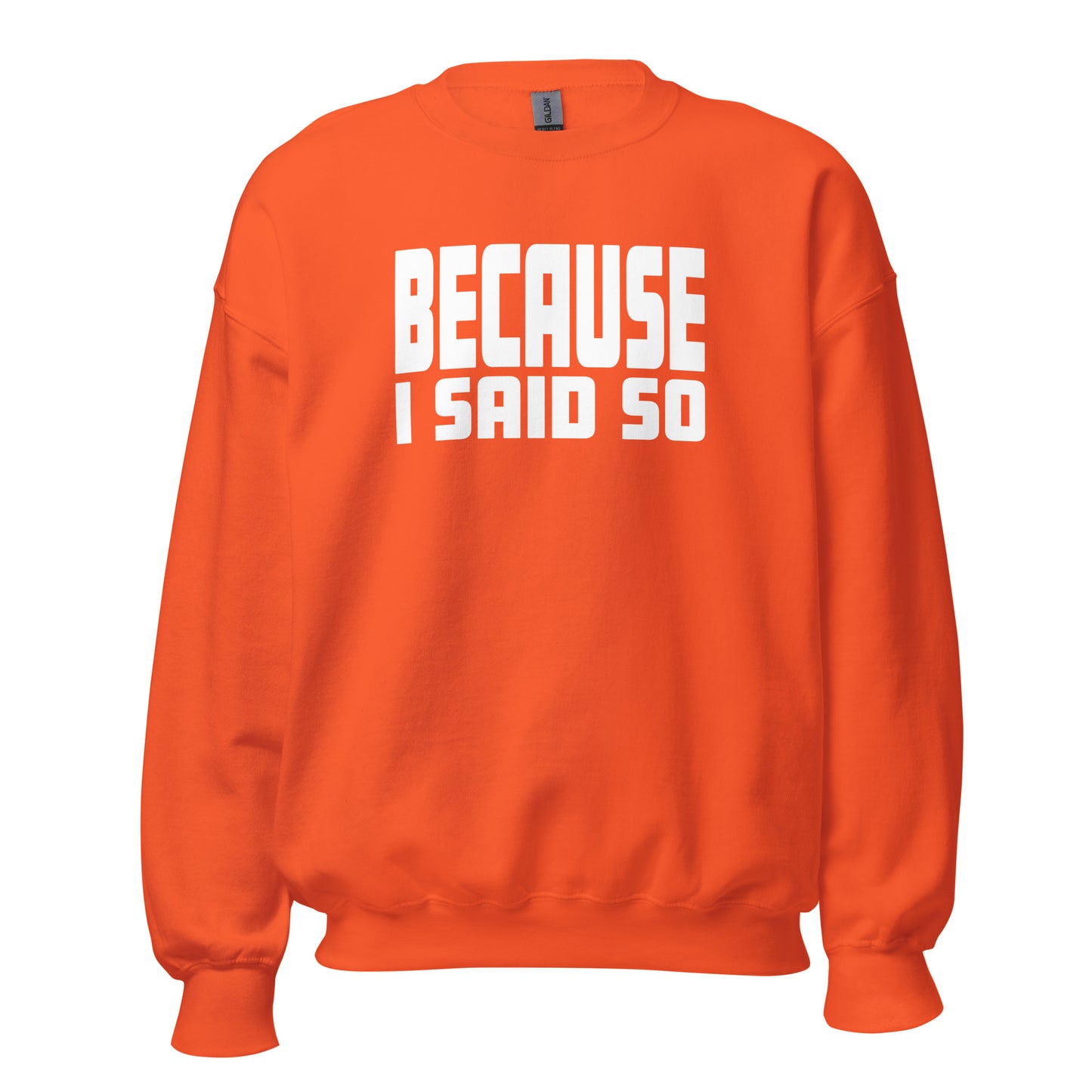 Because I Said So – Unisex Sweater
