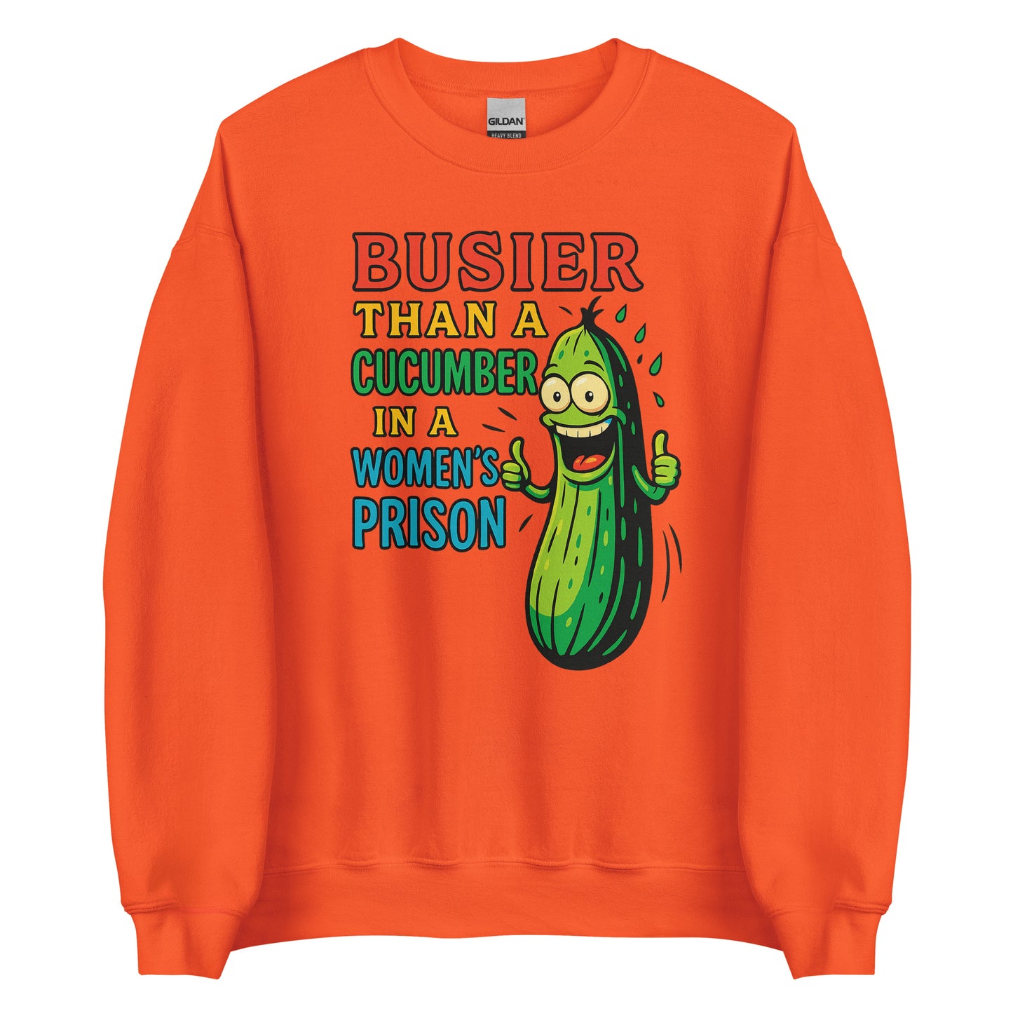Busier Than a Cucumber in a Women’s Prison – Unisex Sweater