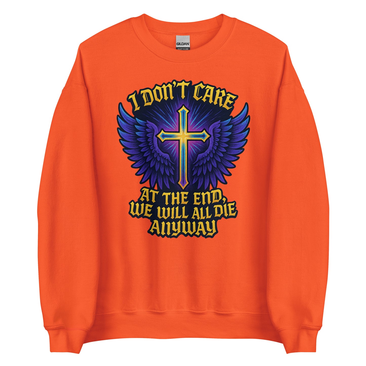 I Don’t Care – At The End, We Will All Die Anyway – Unisex Sweater