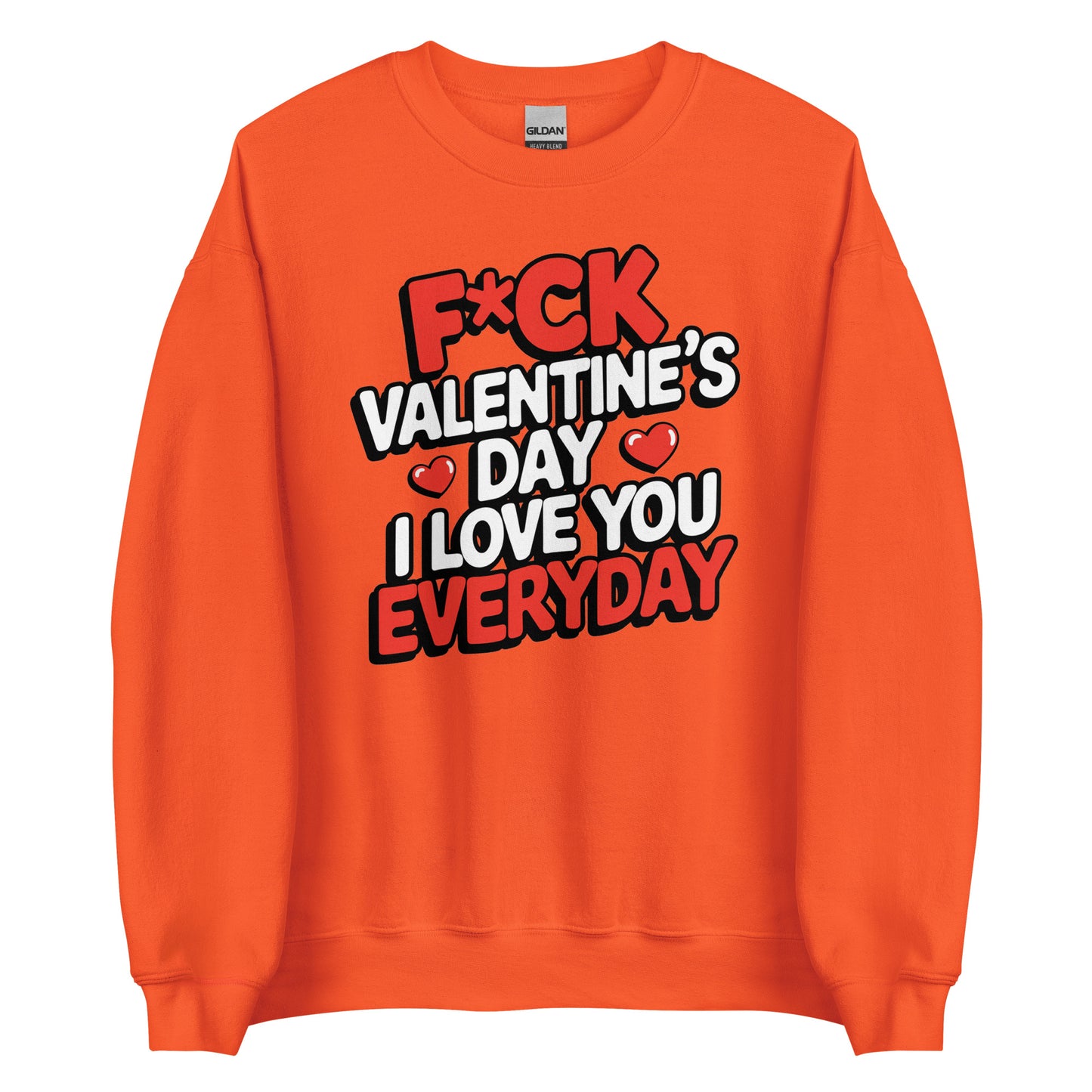 F*ck Valentine’s Day – I Love You Everyday – Unisex Sweater