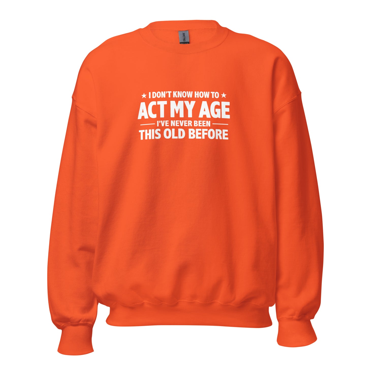 I Don't Know How To Act My Age – Unisex Sweater