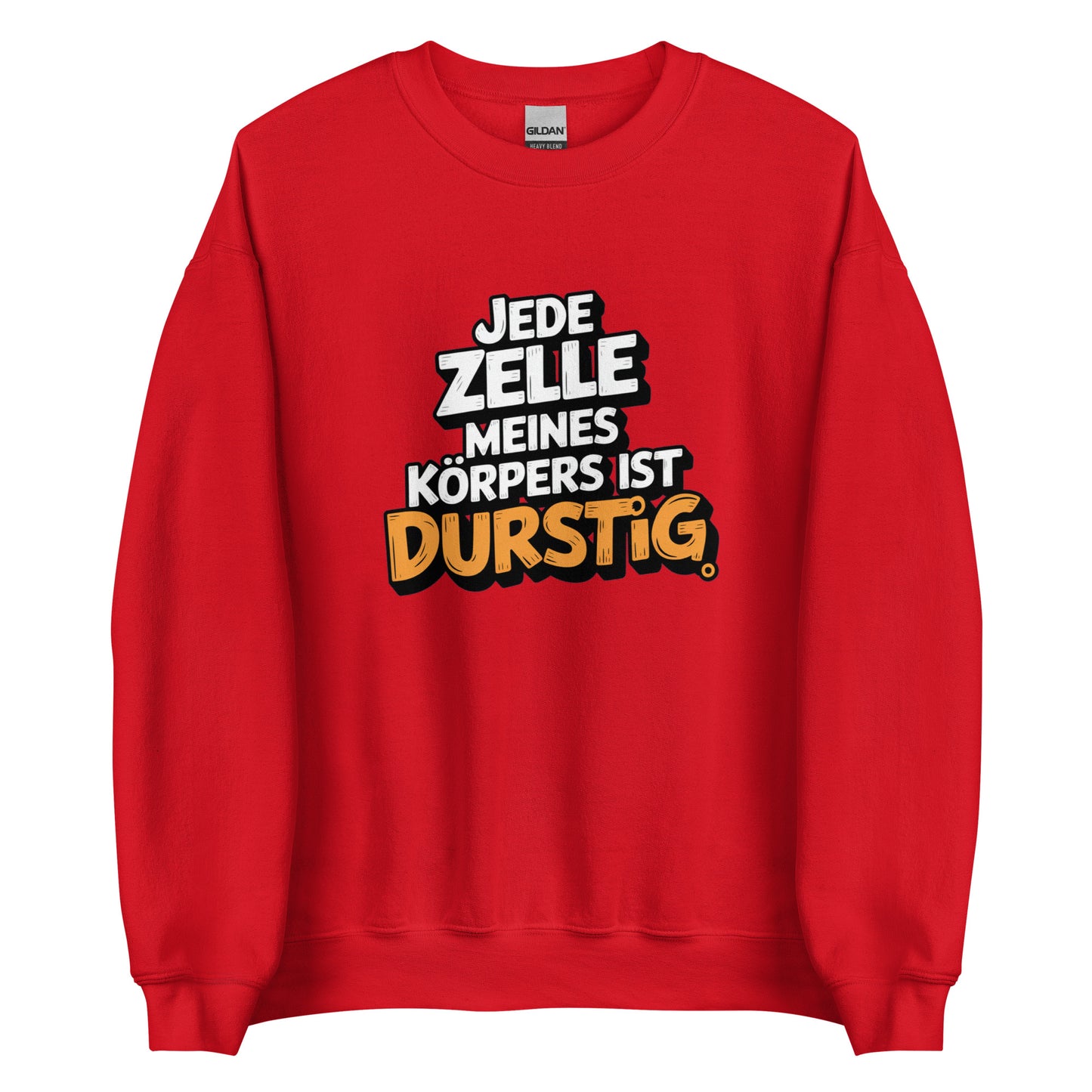 Jede Zelle meines Körpers ist durstig - Unisex-Pullover