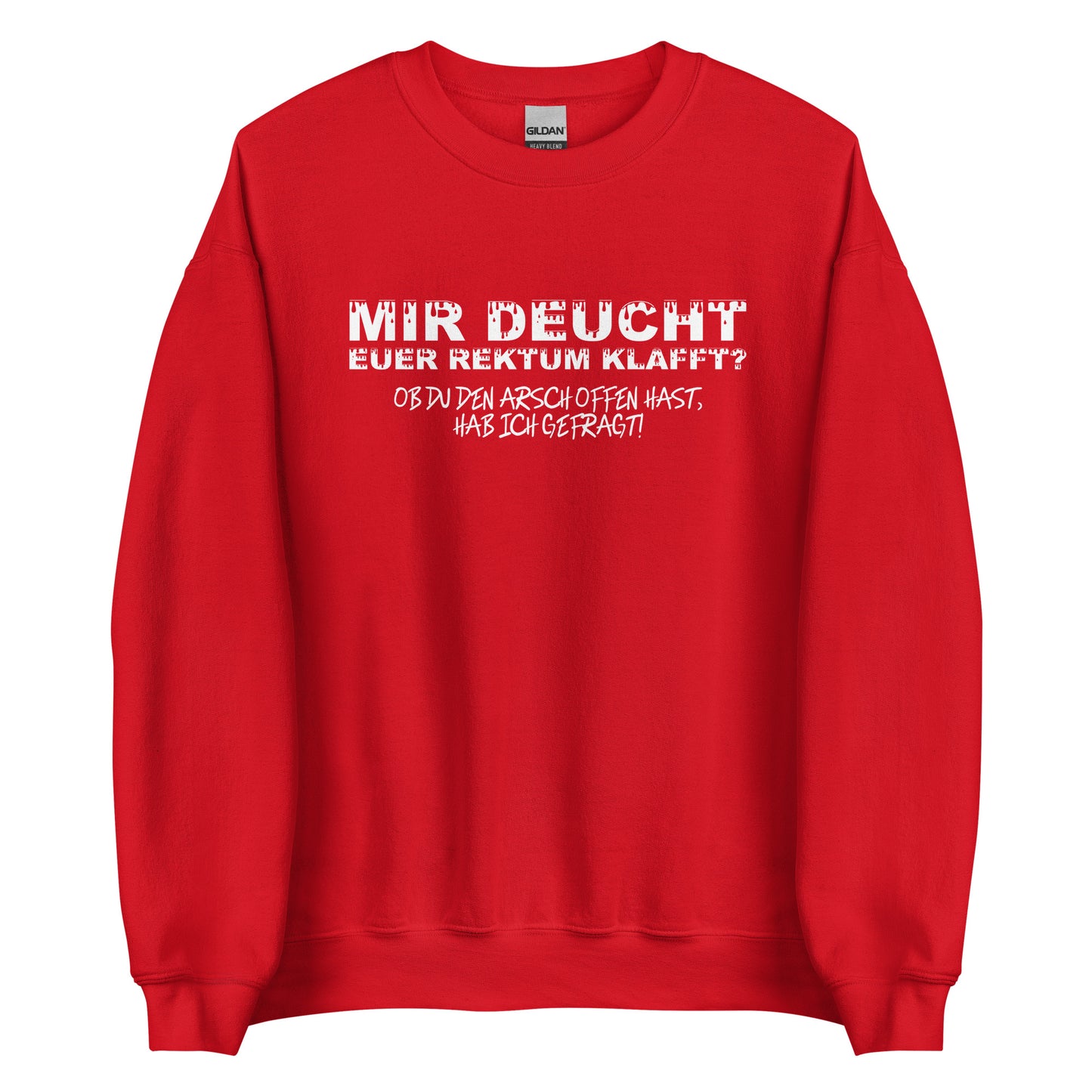 Mir deucht, Euer Rektum klafft – Unisex Sweater