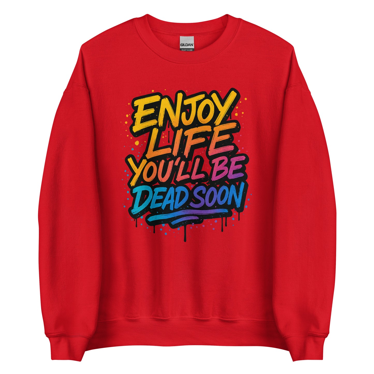 Enjoy Life You’ll Be Dead Soon – Unisex Sweater