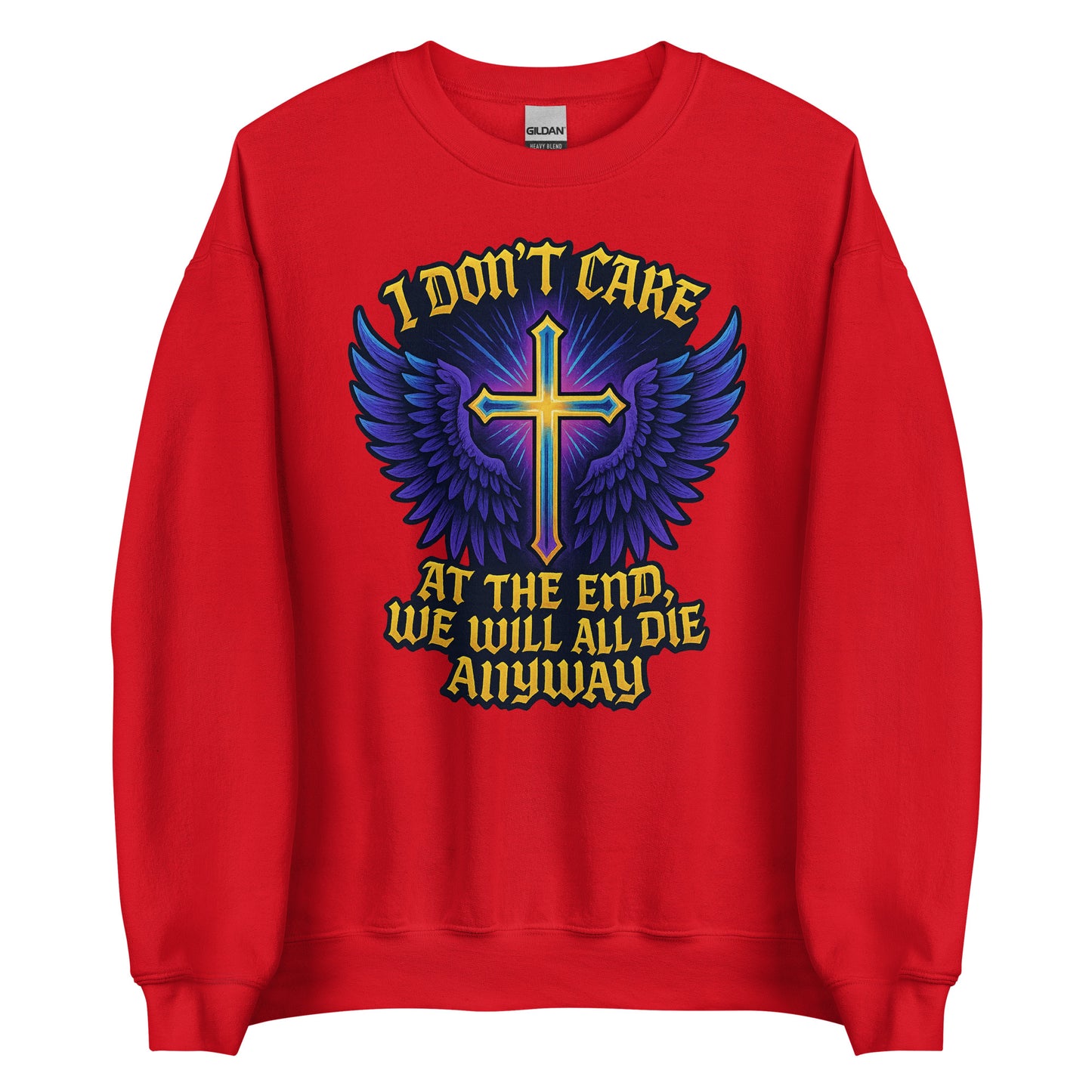 I Don’t Care – At The End, We Will All Die Anyway – Unisex Sweater