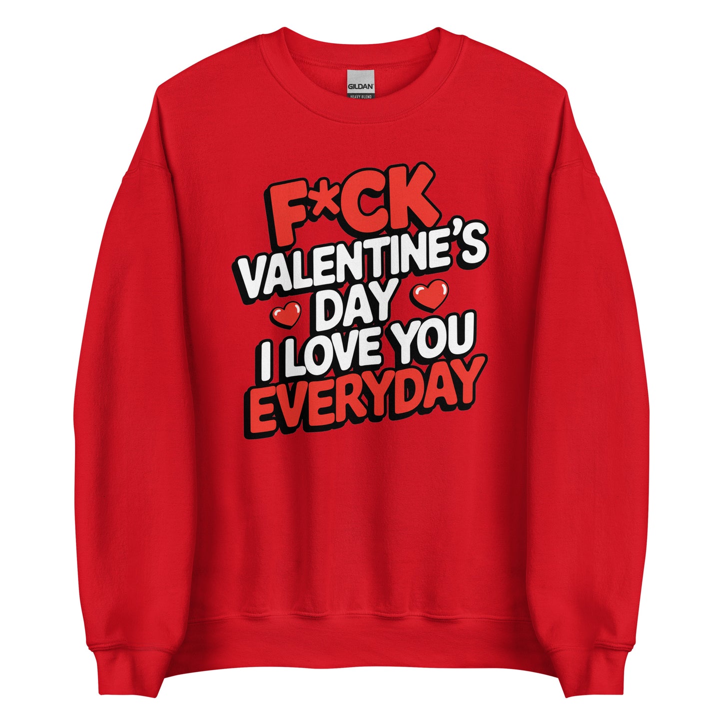 F*ck Valentine’s Day – I Love You Everyday – Unisex Sweater