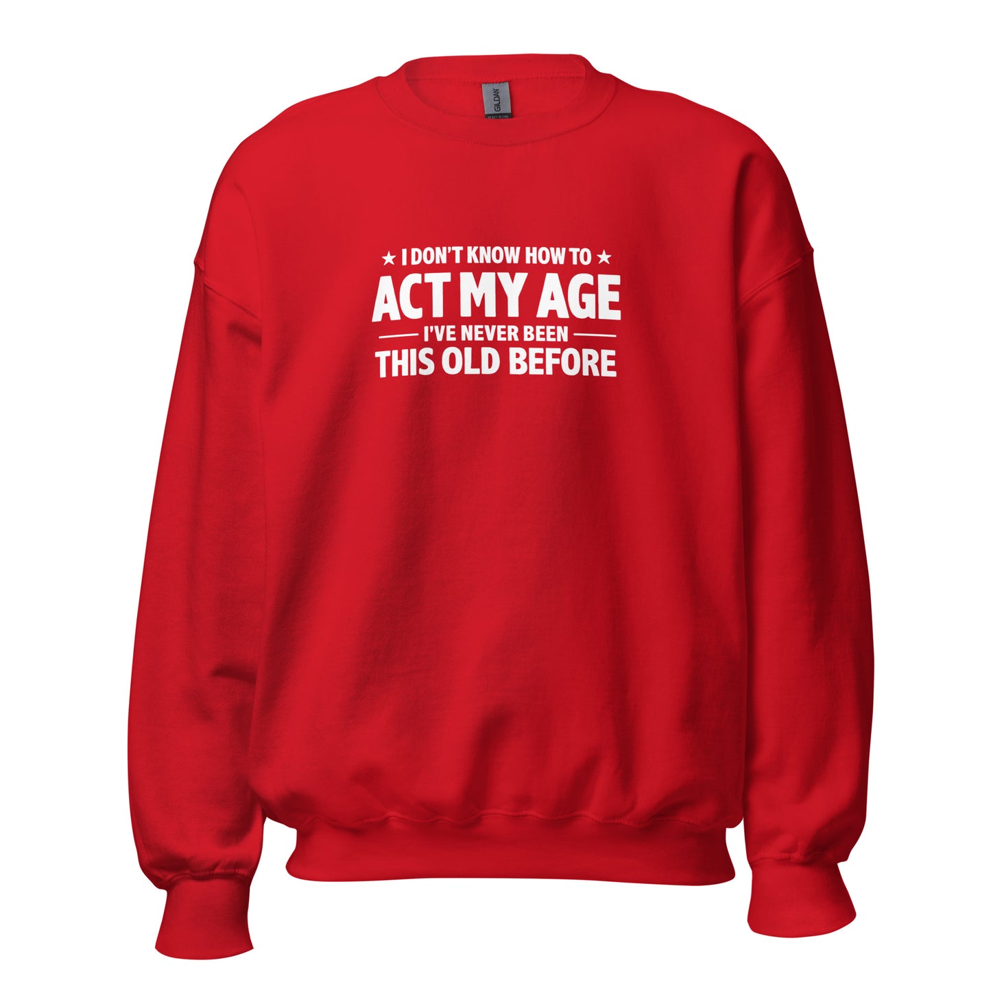 I Don't Know How To Act My Age – Unisex Sweater