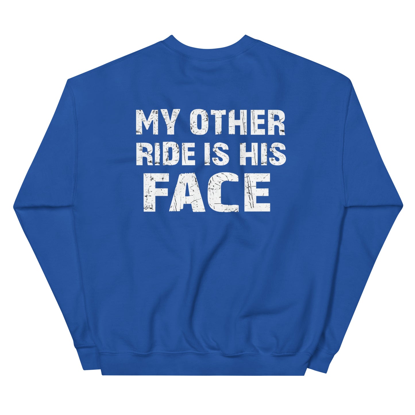 My Other Ride Is His Face – Backprint Sweater