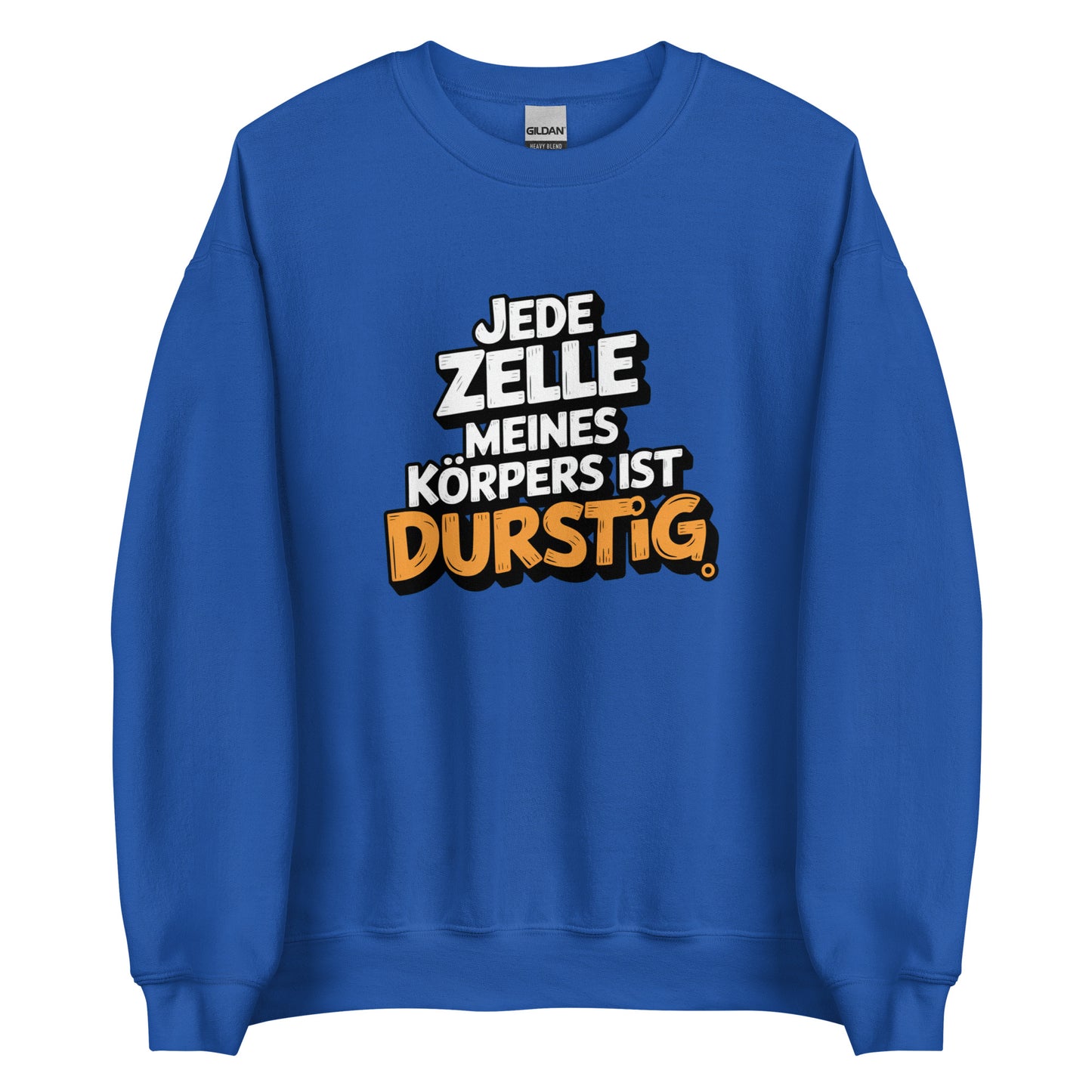 Jede Zelle meines Körpers ist durstig - Unisex-Pullover