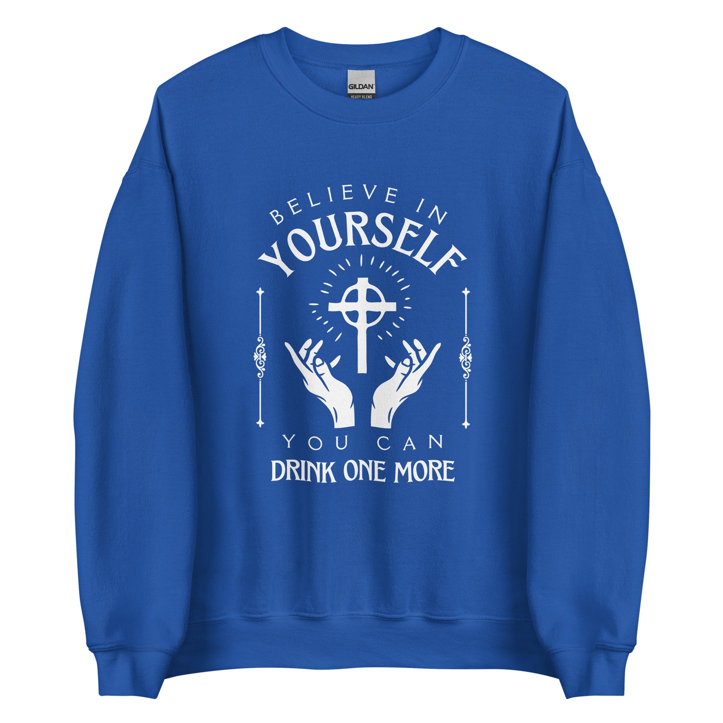 Believe in Yourself – You Can Drink One More (Unisex Sweater)