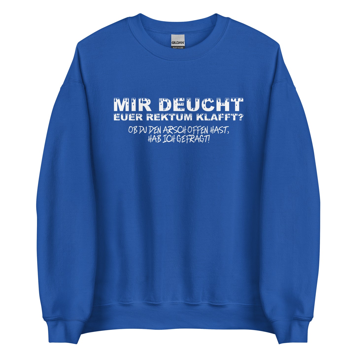 Mir deucht, Euer Rektum klafft – Unisex Sweater
