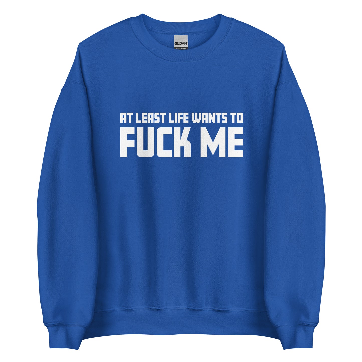 At Least Life Wants To F*ck Me – Unisex Sweater