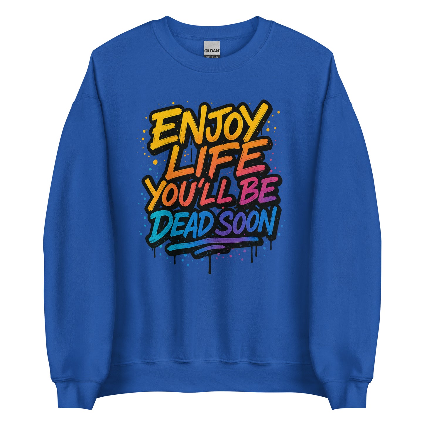 Enjoy Life You’ll Be Dead Soon – Unisex Sweater