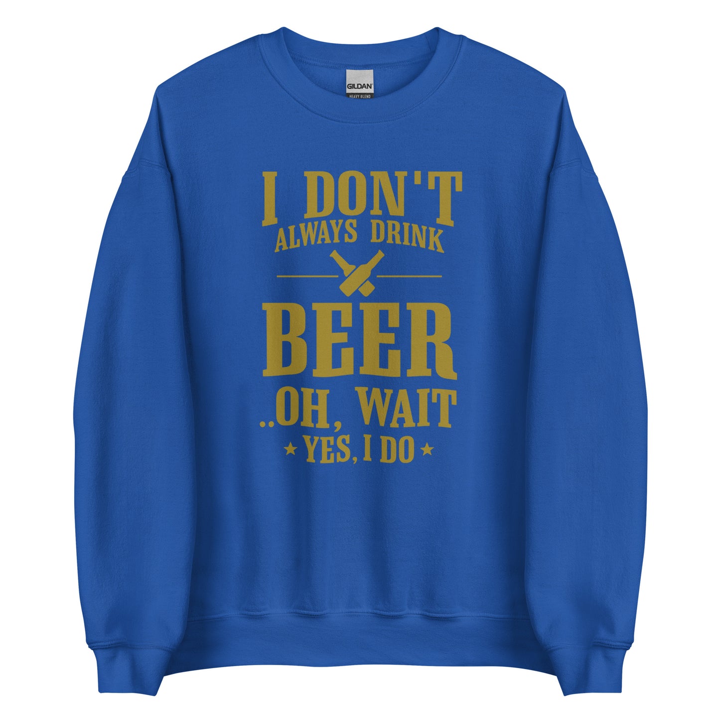 I Don’t Always Drink Beer – Oh Wait, Yes I Do – Unisex Sweater