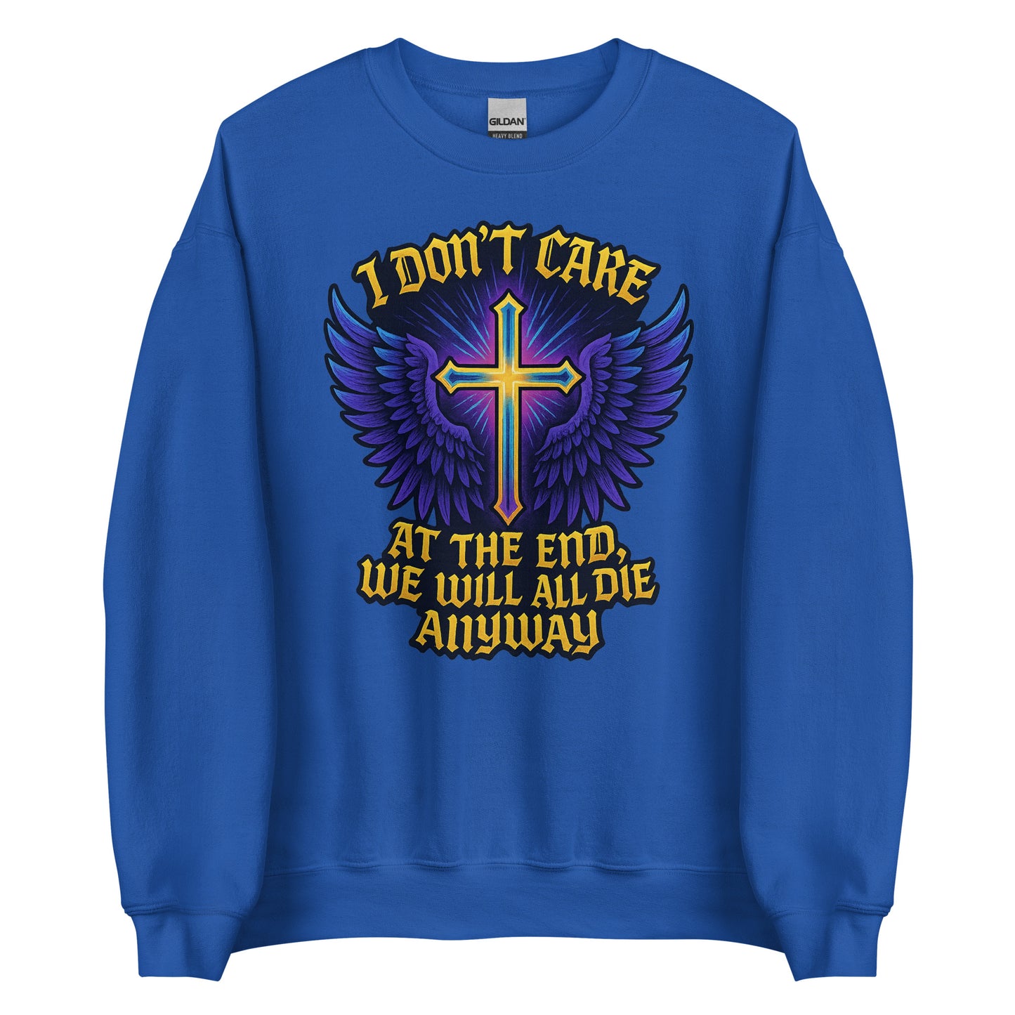 I Don’t Care – At The End, We Will All Die Anyway – Unisex Sweater