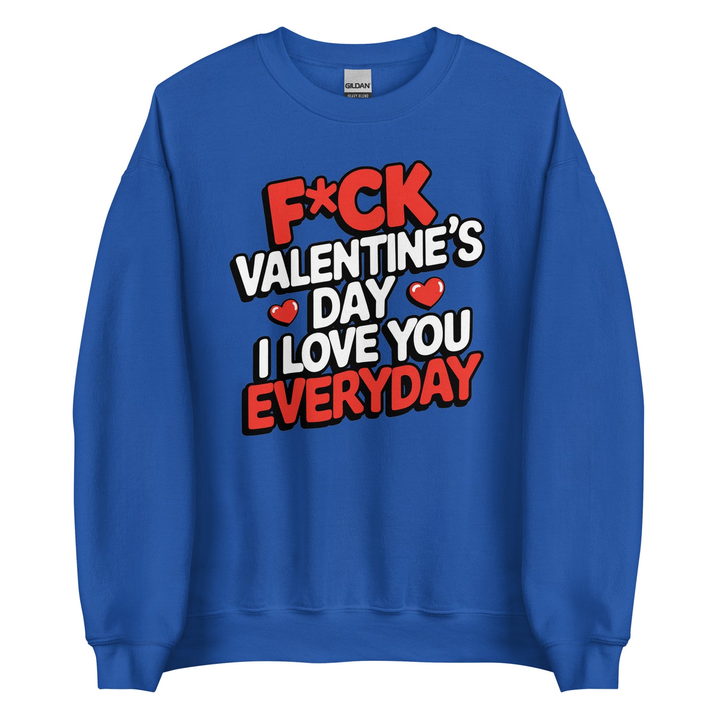 F*ck Valentine’s Day – I Love You Everyday – Unisex Sweater