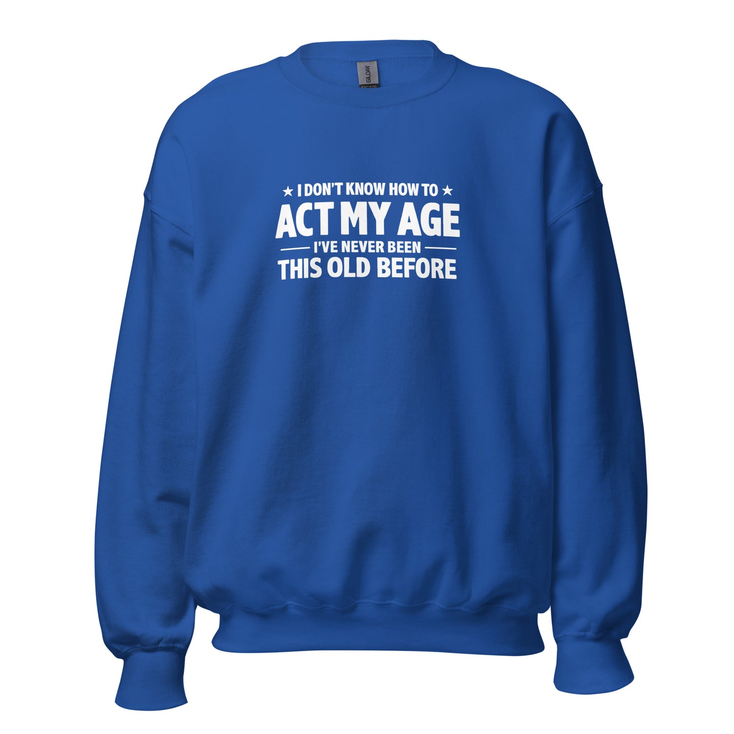 I Don't Know How To Act My Age – Unisex Sweater