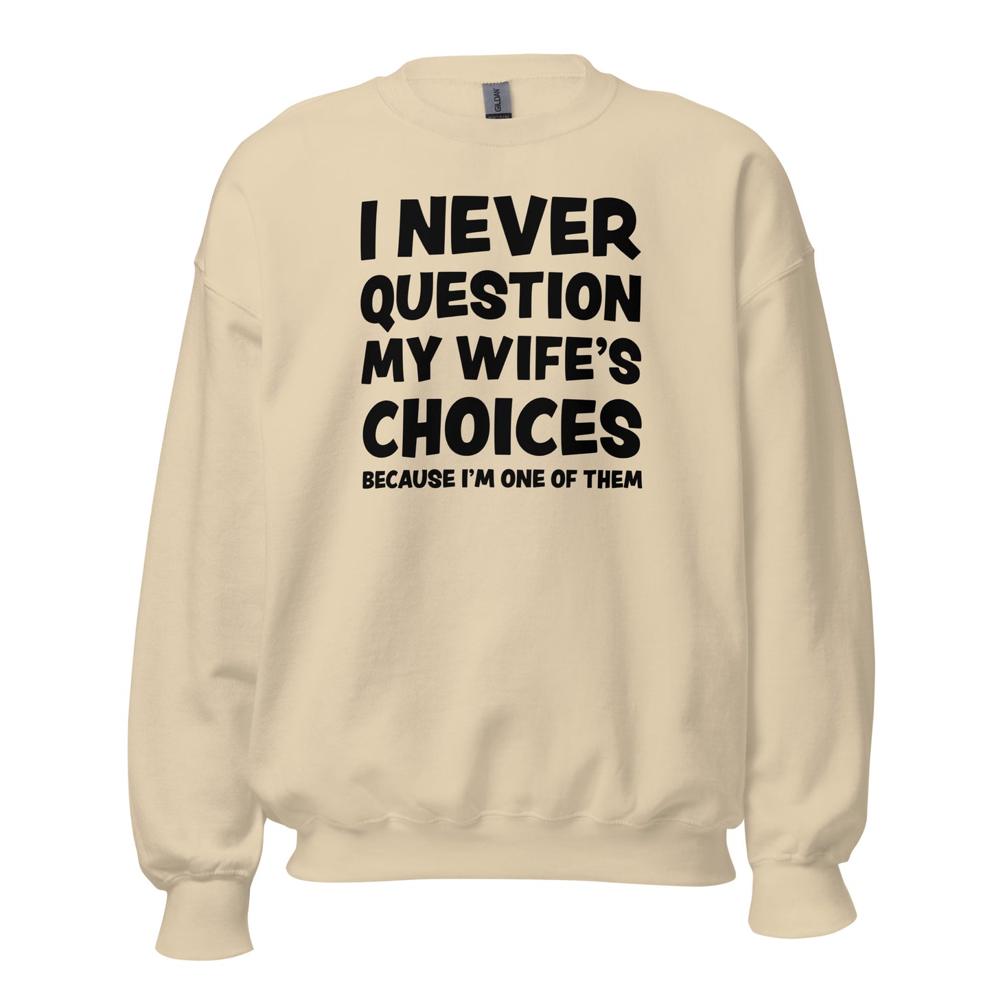I Never Question My Wife’s Choices – Unisex Sweater
