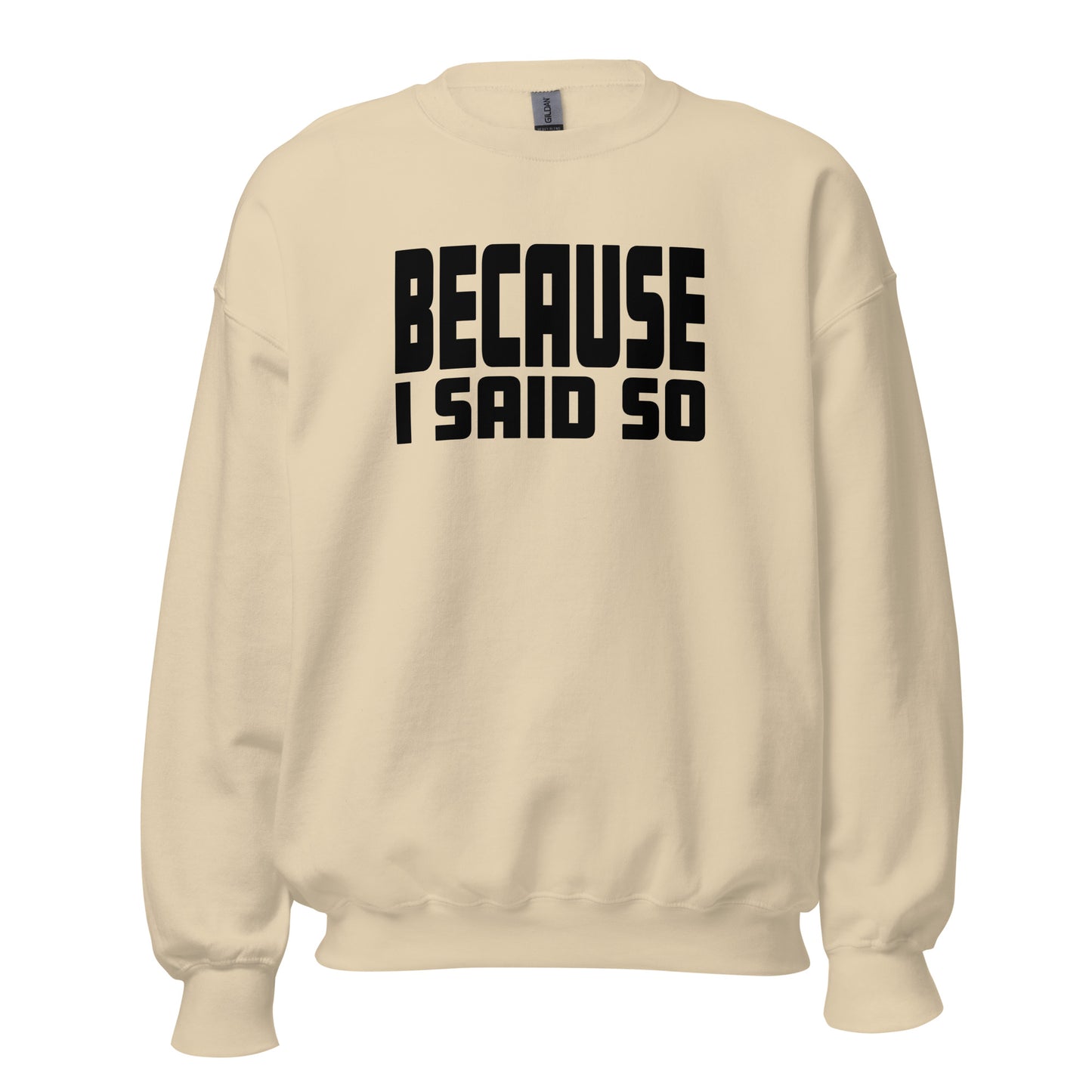 Because I Said So – Unisex Sweater