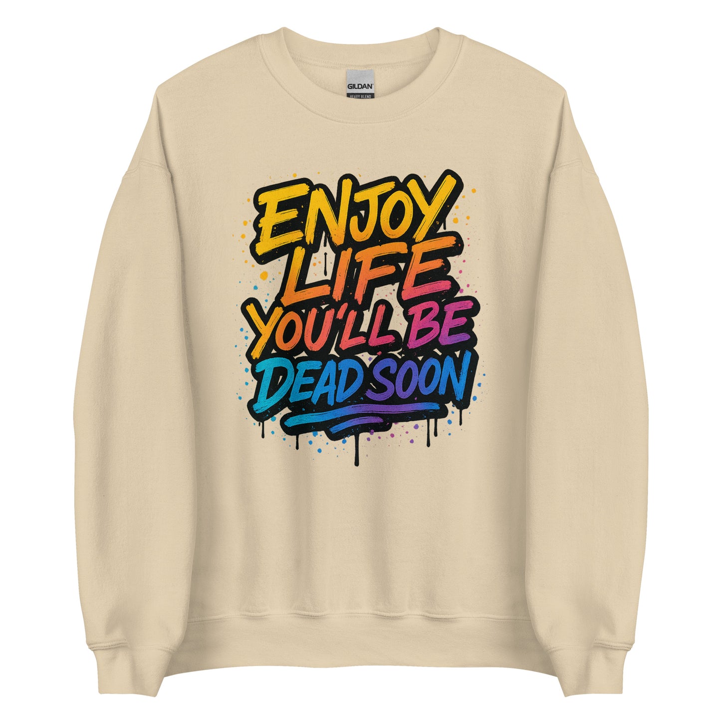 Enjoy Life You’ll Be Dead Soon – Unisex Sweater