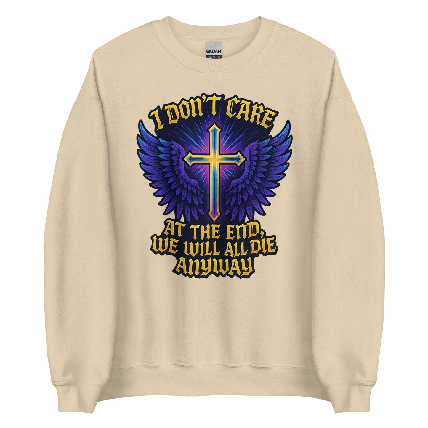 I Don’t Care – At The End, We Will All Die Anyway – Unisex Sweater