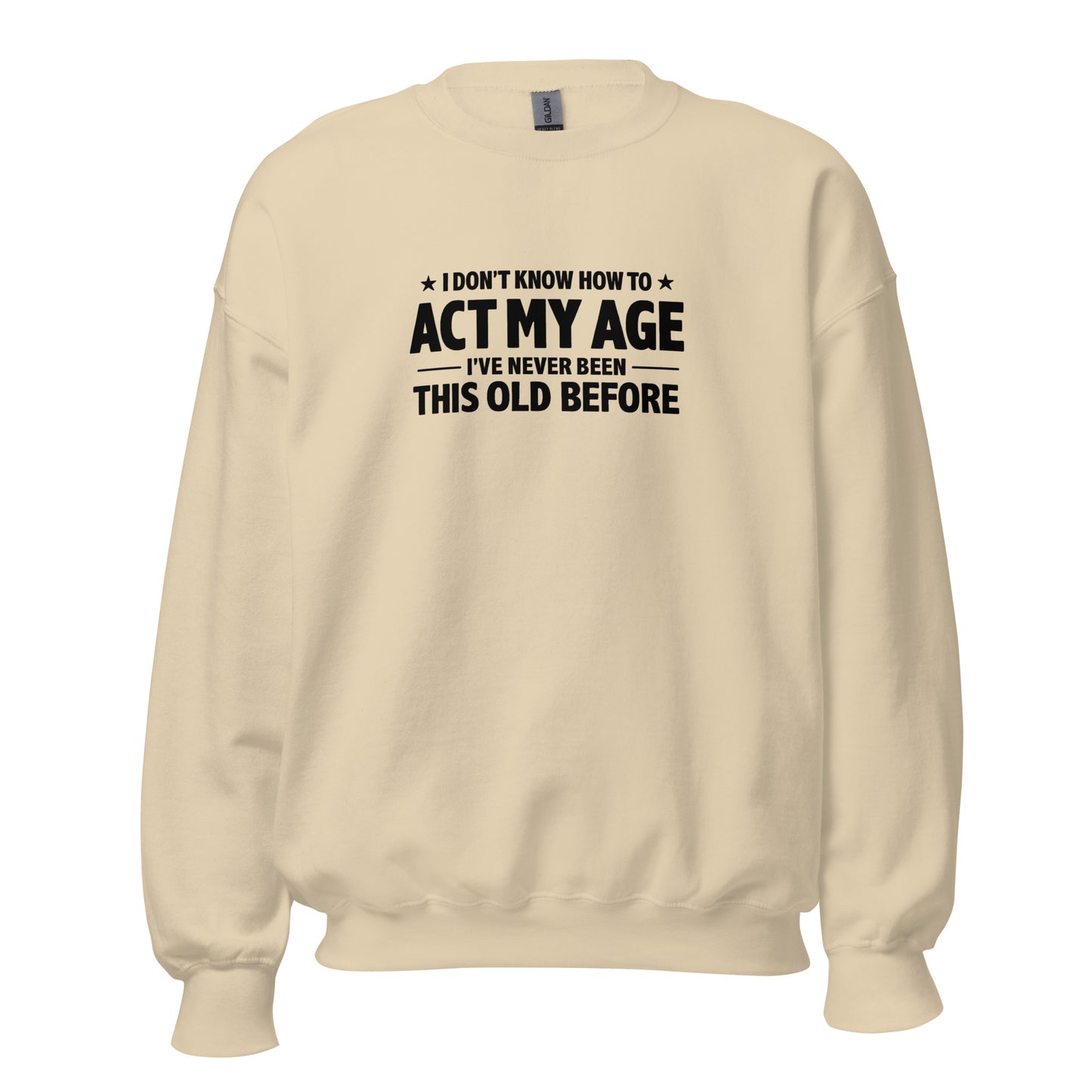I Don't Know How To Act My Age – Unisex Sweater