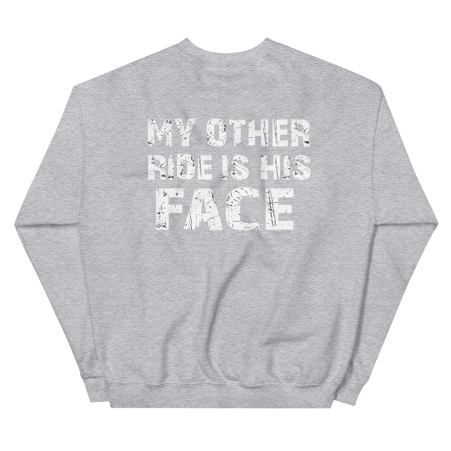 My Other Ride Is His Face – Backprint Sweater