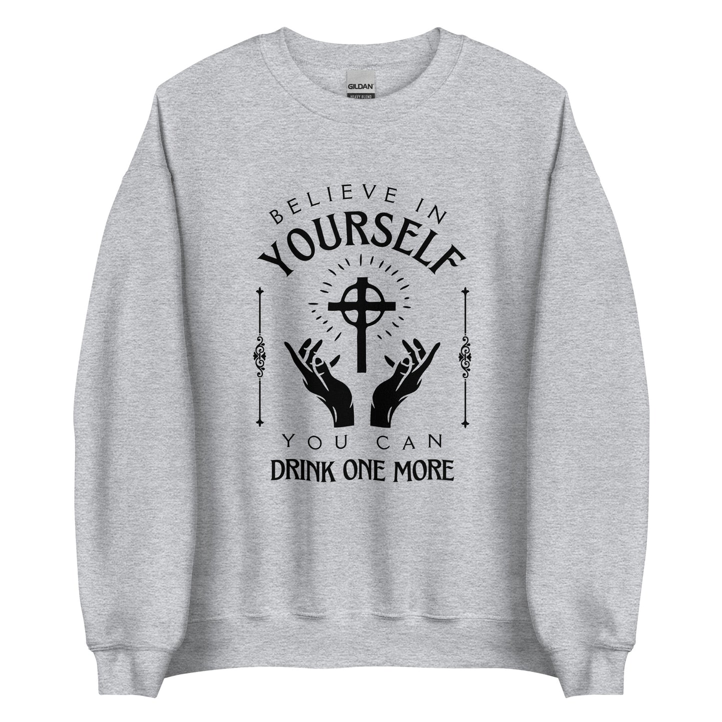 Believe in Yourself – You Can Drink One More (Unisex Sweater)