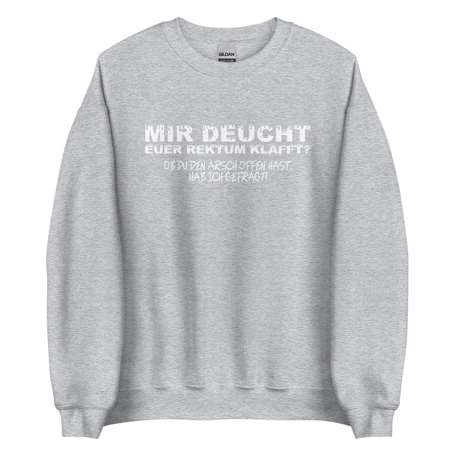 Mir deucht, Euer Rektum klafft – Unisex Sweater