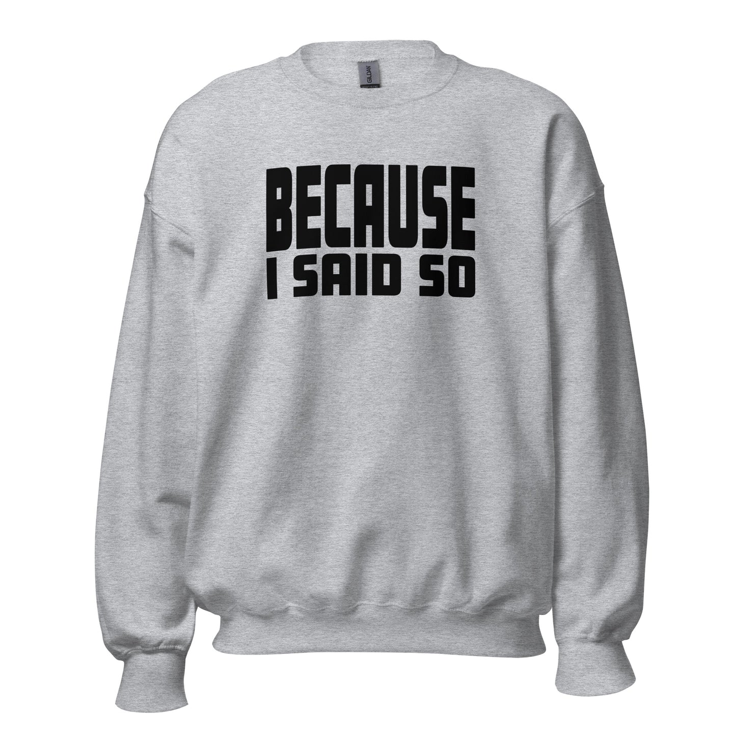Because I Said So – Unisex Sweater