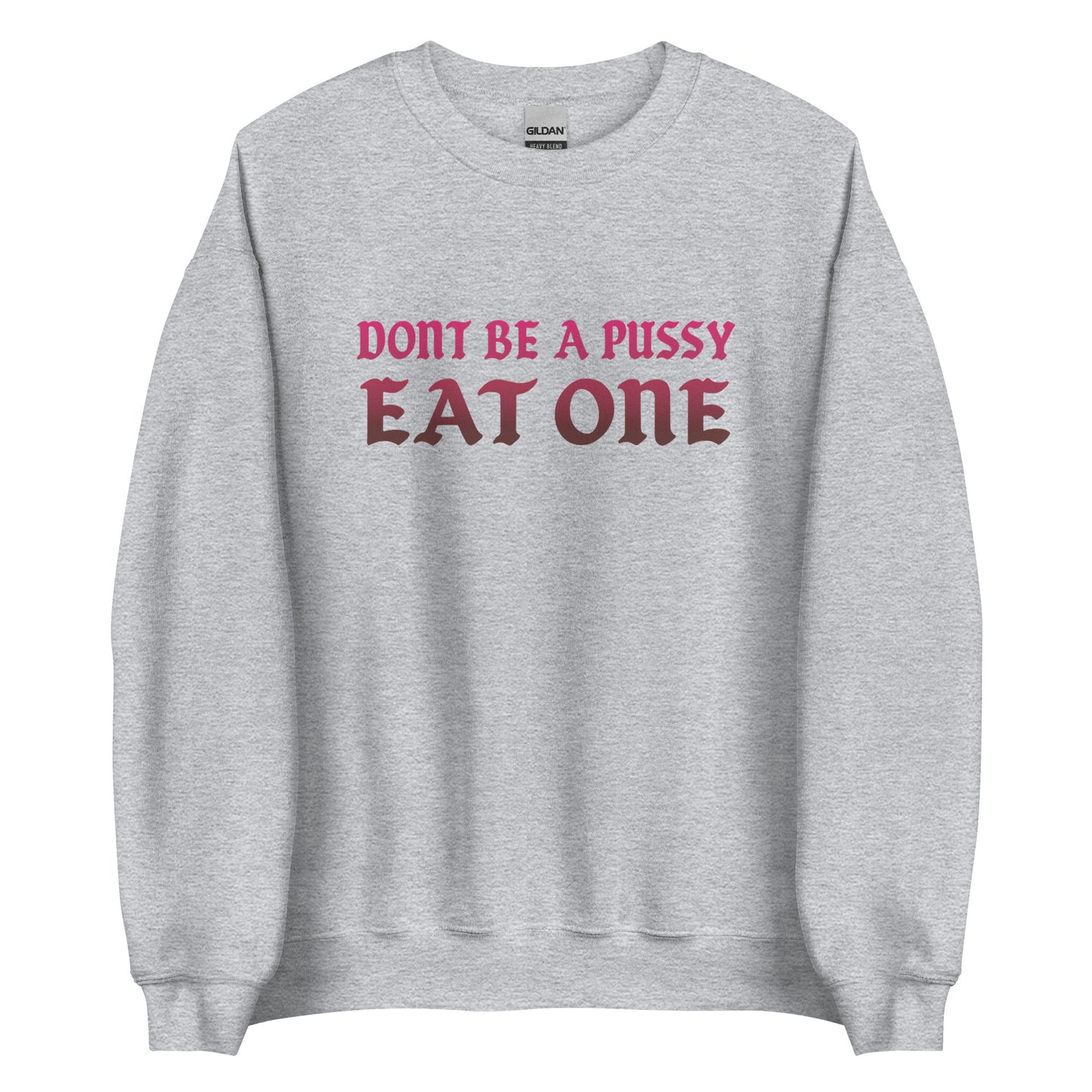 Don’t Be a Pussy – Eat One – Unisex Sweater