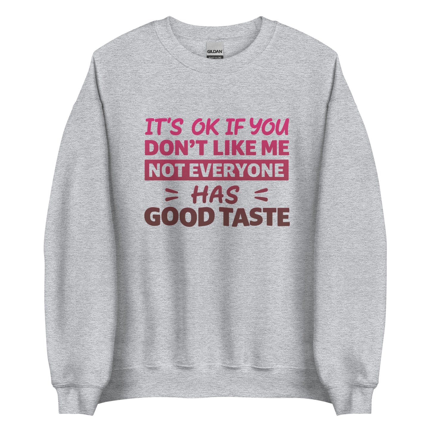 It’s OK If You Don’t Like Me – Good Taste – Unisex Sweater