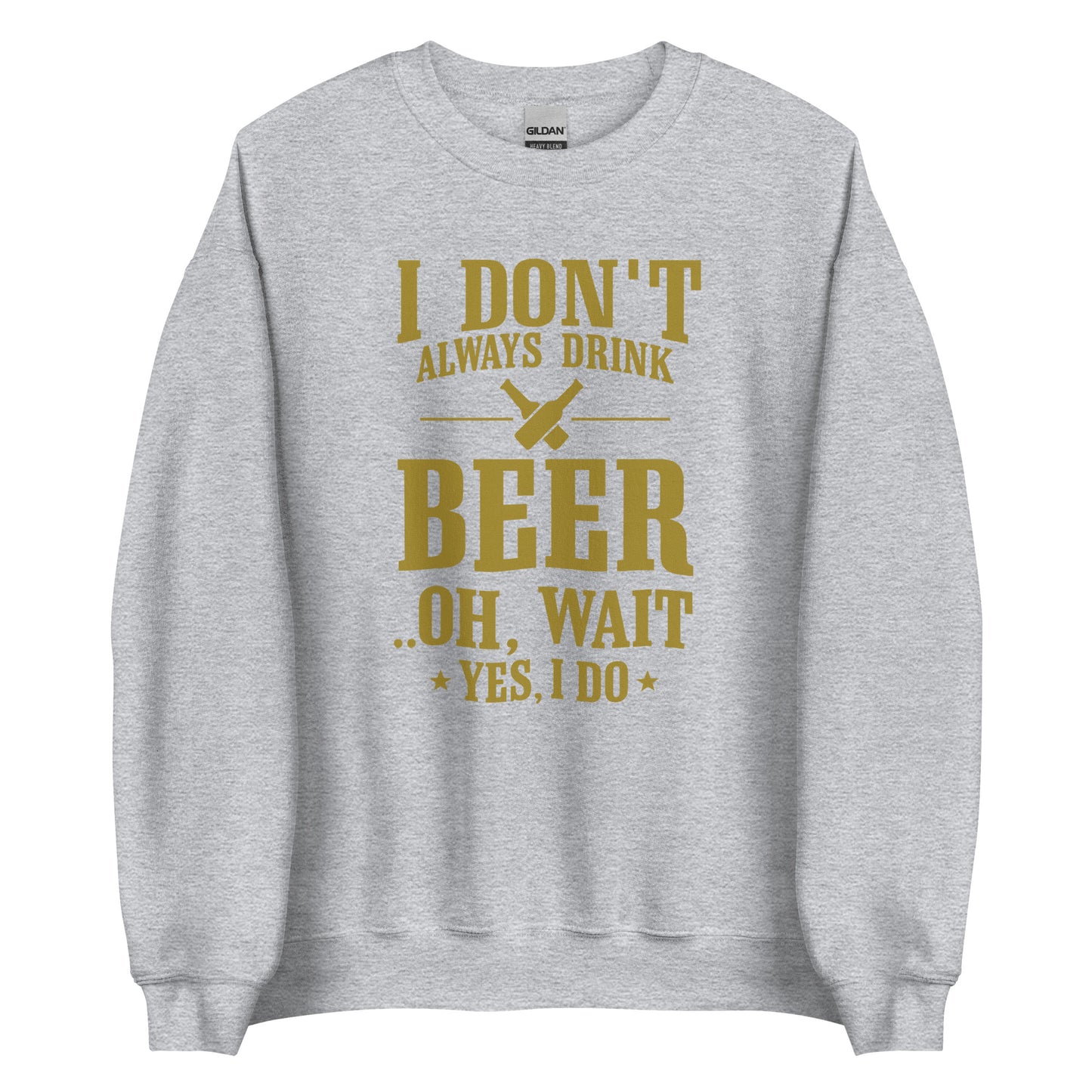 I Don’t Always Drink Beer – Oh Wait, Yes I Do – Unisex Sweater