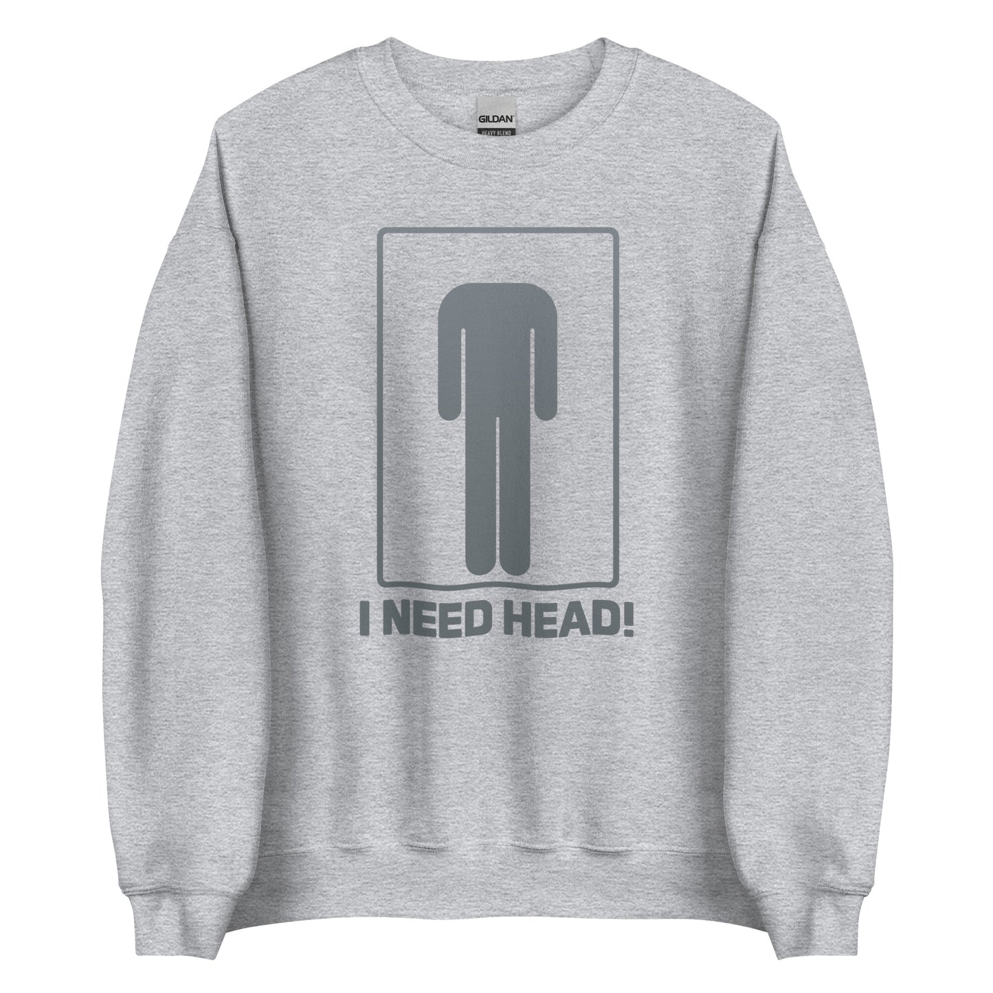 I need head. – Unisex sweater