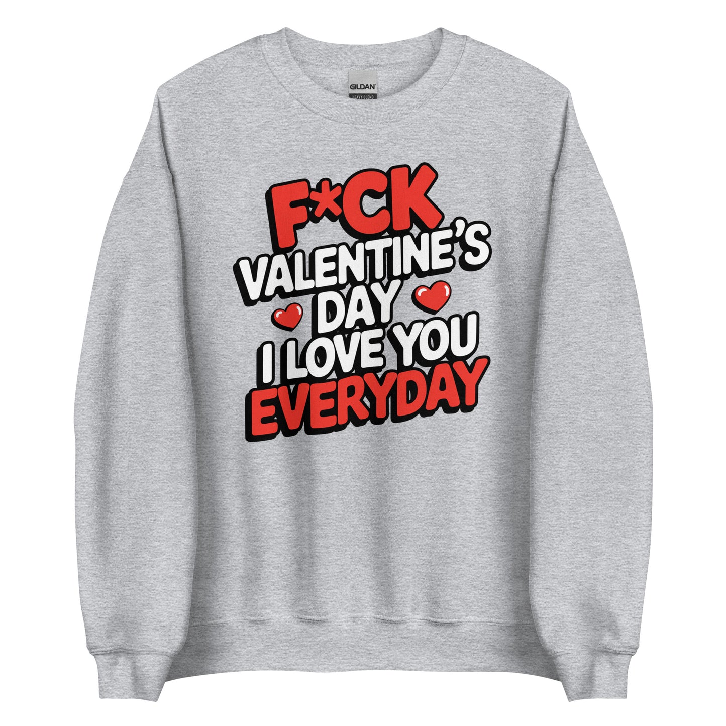 F*ck Valentine’s Day – I Love You Everyday – Unisex Sweater